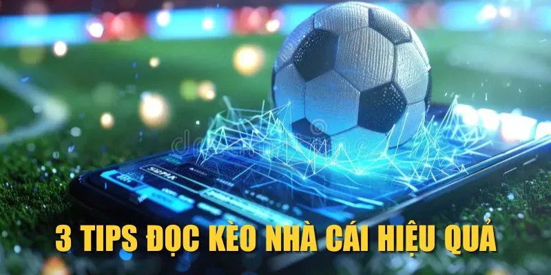 3 tips đọc kèo nhà cái hiệu quả