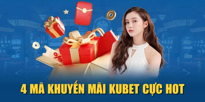 4 mã khuyến mãi KUBET cực HOT