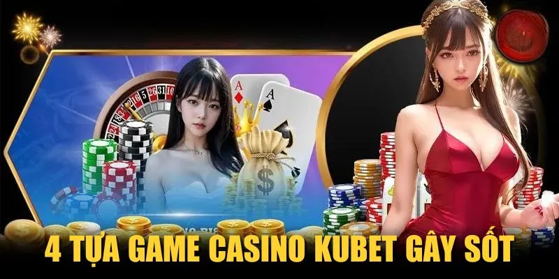 4 tựa game Casino KUBET gây sốt