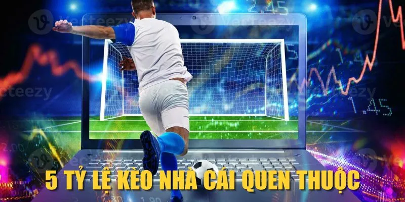 5 tỷ lệ kèo nhà cái quen thuộc