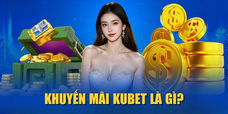 Khuyến mãi KUBET là gì?