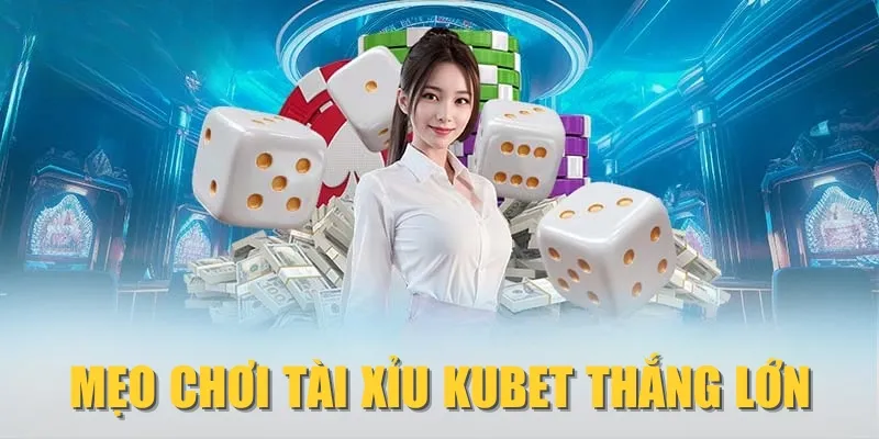Mẹo chơi Tài Xỉu KUBET thắng lớn