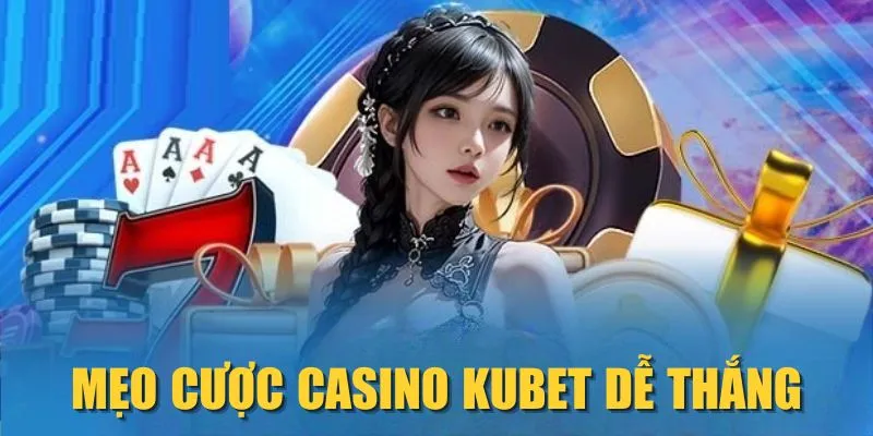 Mẹo cược Casino KUBET dễ thắng