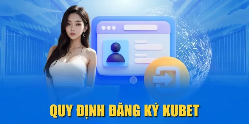 Quy định đăng ký KUBET