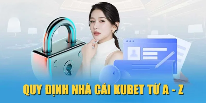 Quy định nhà cái KUBET từ A - Z