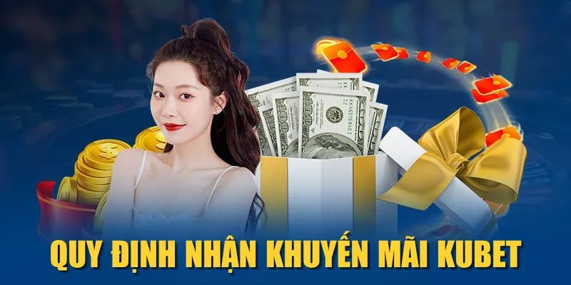 Quy định nhận khuyến mãi KUBET