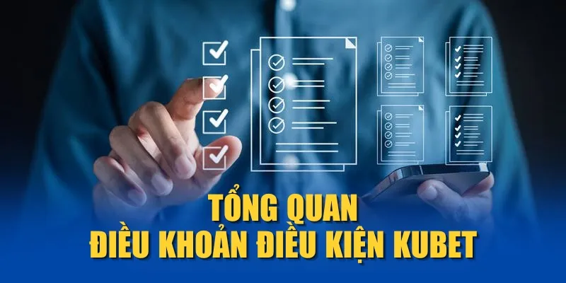 Tổng quan điều khoản điều kiện KUBET
