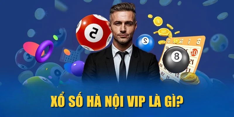 Xổ số Hà Nội VIP là gì?